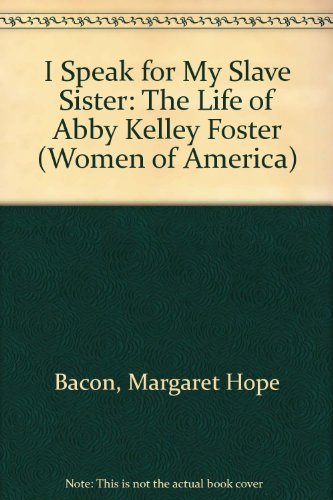 Imagen de archivo de I Speak for My Slave Sister: The Life of Abby Kelley Foster (Women of America) a la venta por Wizard Books
