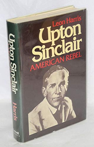 Imagen de archivo de Upton Sinclair, American rebel a la venta por Half Price Books Inc.