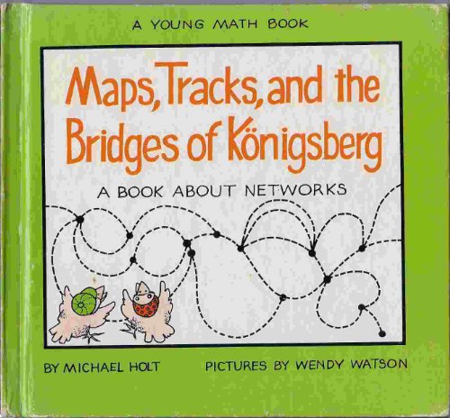 Maps, Tracks, and the Bridges of Konigsberg: A Book About Networks (Young Math Books) (9780690007466) by Holt, Michael