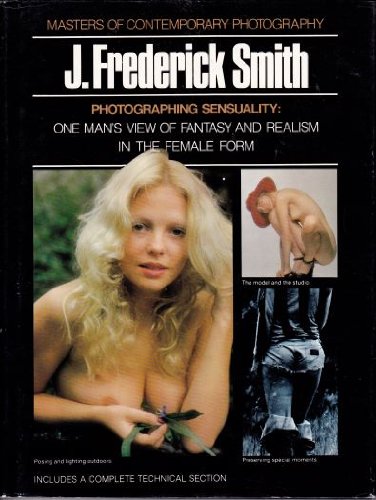 Photographing Sensuality, J. Frederick Smith: Masters of Contemporary Photography