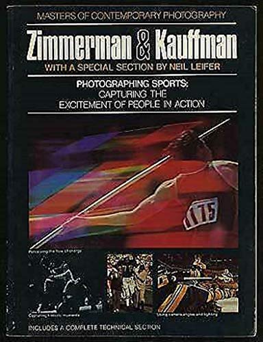 Photographing sports, John Zimmerman, Mark Kauffman and Neil Leifer (Masters of contemporary photography) (9780690007862) by Callahan, Sean