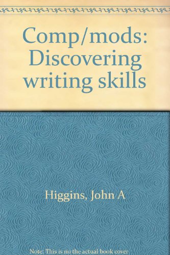 Comp/mods: Discovering writing skills (9780690008241) by Higgins, John A