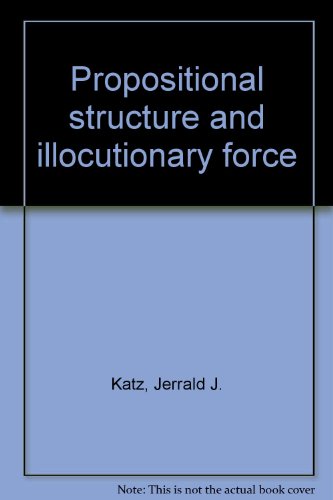 Propositional Structure and Illocutionary Force: A Study of the Contribution of Sentence Meaning to Speech Acts