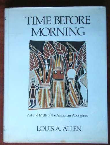 9780690009996: Time before morning : art and myth of the Australian aborigines