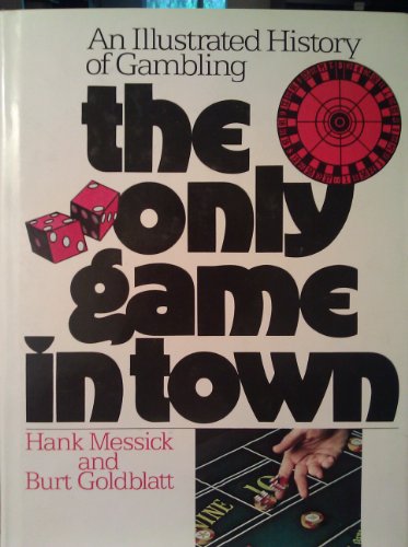 THE ONLY GAME IN TOWN an Illustrated History of Gambling