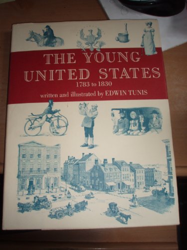 Stock image for The Young United States, 1783-1830: A Time of Change and Growth, a Time of Learning Democracy, a Time of New Ways of Living, Thinking, and Doing for sale by Ergodebooks