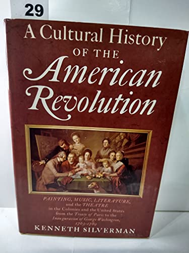 9780690010794: A cultural history of the American Revolution: Painting, music, literature and the theatre in the colonies and the United States from the Treaty of ... inauguration of George Washington, 1763-1789