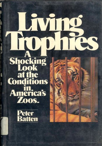 LIVING TROPHIES [A Shocking Look at the Conditions in America's Zoos]