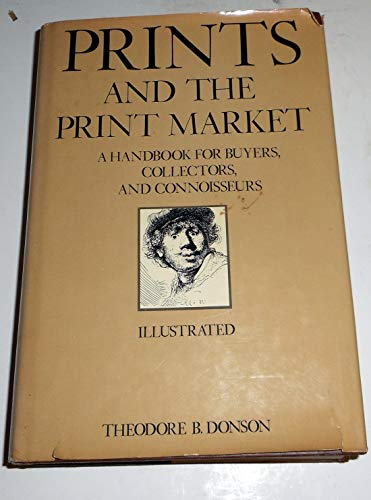 Stock image for Prints and the Print Market: A Handbook for Buyers, Collectors, and Connoisseurs for sale by Jay W. Nelson, Bookseller, IOBA