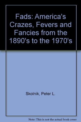 9780690012156: Fads: America's Crazes, Fevers and Fancies from the 1890's to the 1970's