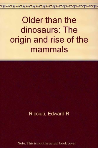 Older than the Dinosaurs: The Origin and Rise of the Mammals