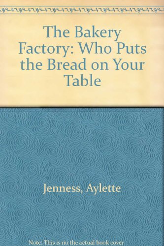 Stock image for The Bakery Factory: Who Puts the Bread on Your Table for sale by ThriftBooks-Atlanta