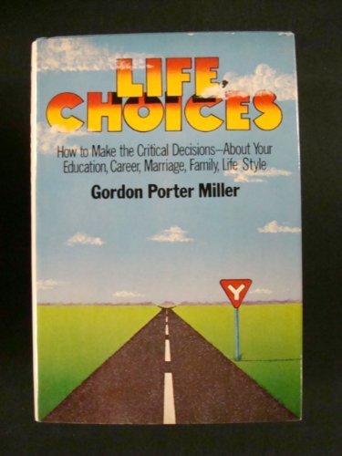 Stock image for Life Choices: How to Make the Critical Decisions--About Your Education, Career, Marriage, Family, Life-Style for sale by Wonder Book