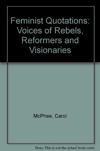 Stock image for Feminist Quotations: Voices of Rebels, Reformers and Visionaries for sale by SecondSale