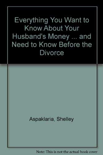 Beispielbild fr Everything You Want to Know About Your Husband's Money.and Need to Know Before the Divorce zum Verkauf von Callaghan Books South