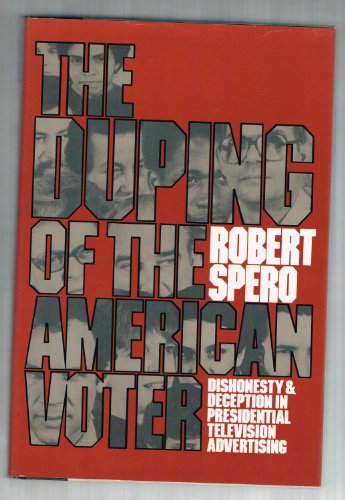 Stock image for The duping of the American voter: Dishonesty and deception in presidential television advertising for sale by Front Cover Books