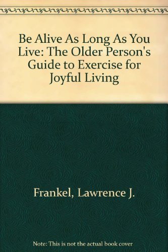 Beispielbild fr Be Alive As Long As You Live : The Older Person's Guide to Exercise for Joyful Living zum Verkauf von Better World Books