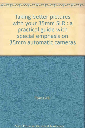 Stock image for Taking Better Pictures with Your 35mm SLR: A Practical Guide with Special Emphasis on 35mm Automatic Cameras for sale by Gilboe Books