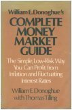 Imagen de archivo de William E. Donoghue's Complete Money Market Guide: The Simple, Low-Risk Way You Can Profit from Inflation and Fluctuating Interest Rates a la venta por Wonder Book