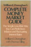 Stock image for William E. Donoghue's Complete Money Market Guide: The Simple, Low-Risk Way You Can Profit from Inflation and Fluctuating Interest Rates for sale by Top Notch Books