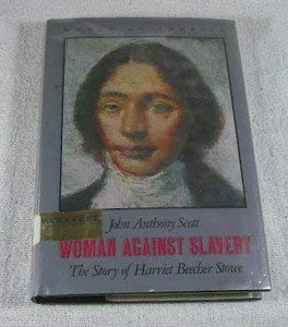 Woman against slavery: The story of Harriet Beecher Stowe (Women of America) (9780690038446) by Scott, John Anthony