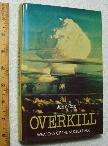 Overkill: Weapons of the nuclear age (9780690038569) by Cox, John