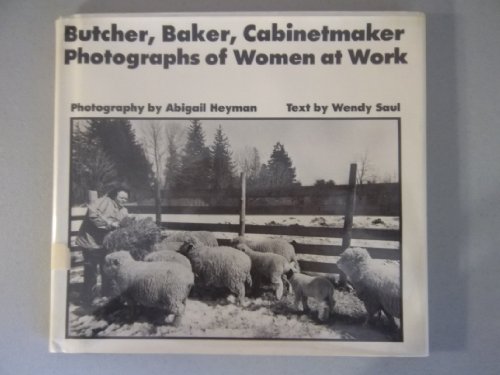 Stock image for Butcher, Baker, Cabinetmaker : Photographs of Women at Work for sale by Better World Books