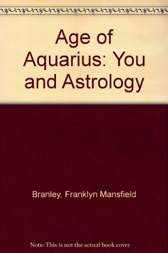 Age of Aquarius: You and Astrology (9780690039887) by Branley, Franklyn Mansfield