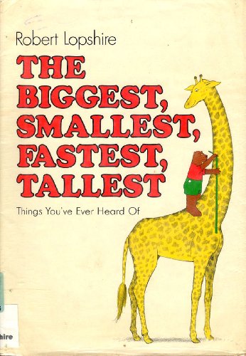 Imagen de archivo de The Biggest, Smallest, Fastest, Tallest Things You'Ve Ever Heard of a la venta por SecondSale