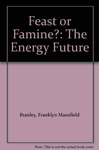 Feast or Famine?: The Energy Future - Branley, Franklyn Mansfield