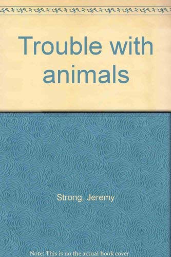 Trouble with animals (9780690041170) by Strong, Jeremy