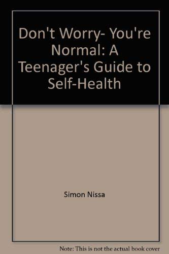 Don't Worry, You're Normal: a Teenager's guide to Self-Health