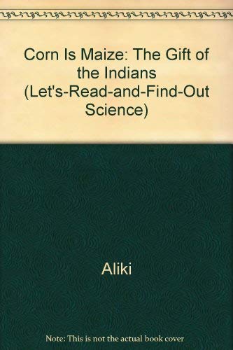 9780690042030: Corn Is Maize: The Gift of the Indians (Let's-read-and-find-out Science)