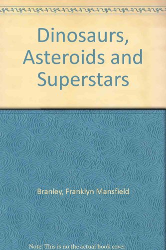 Dinosaurs, Asteroids and Superstars: Why the Dinosaurs Disappeared (9780690042115) by Franklyn Mansfield Branley