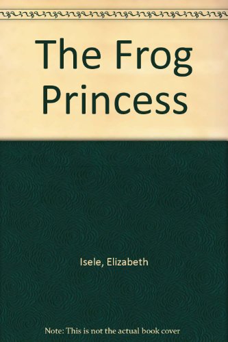 The Frog Princess (9780690042184) by Isele, Elizabeth; Hague, Michael; Asele, Elizabeth