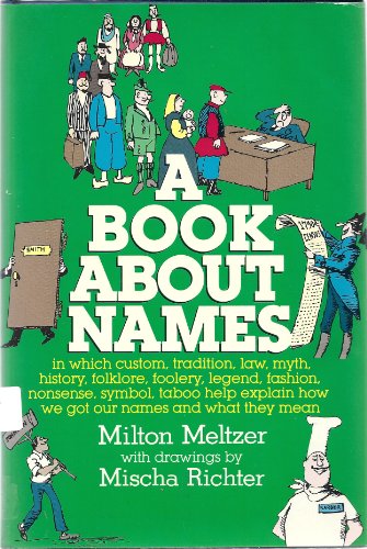 9780690043808: A Book about Names: In Which Custom, Tradition, Law, Myth, History, Folklore, Foolery, Legend, Fashion, Nonsense, Symbol, Taboo Help Expla