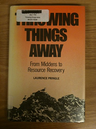 Stock image for Throwing Things Away: From Middens to Resource Recovery for sale by Isle of Books