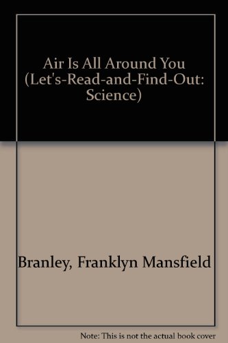 Air Is All Around You (Let's-read-and-find-out: Science) (9780690045031) by Branley, Franklyn Mansfield