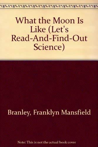 What the Moon Is Like (Let's Read-And-Find-Out Science) (9780690045116) by Branley