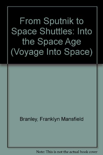 Imagen de archivo de From Sputnik to Space Shuttles: Into the Space Age (Voyage into Space) a la venta por -OnTimeBooks-