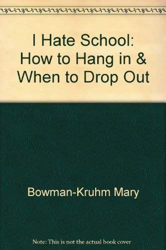 Beispielbild fr I Hate School! : How to Hang in and When to Drop Out zum Verkauf von Better World Books
