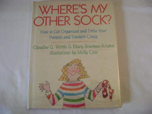 9780690046670: Where's My Other Sock?: How to Get Organized and Drive Your Parents and Teachers Crazy