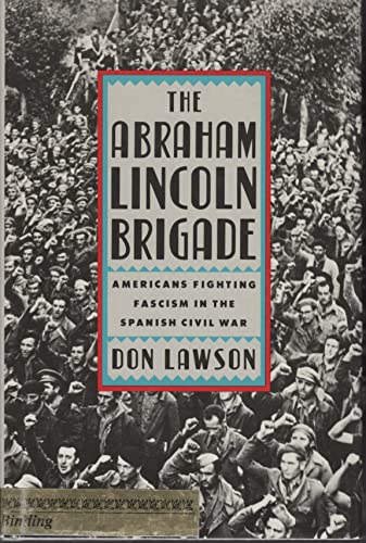 The Abraham Lincoln Brigade: Americans Fighting Fascism in the Spanish Civil War (9780690046991) by Lawson, Don