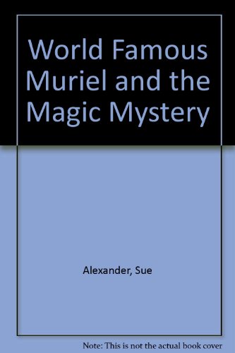 World Famous Muriel and the Magic Mystery (9780690047899) by Alexander, Sue