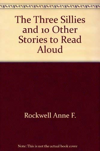 The Three Sillies and 10 Other Stories to Read Aloud (9780690048896) by Rockwell, Anne F.