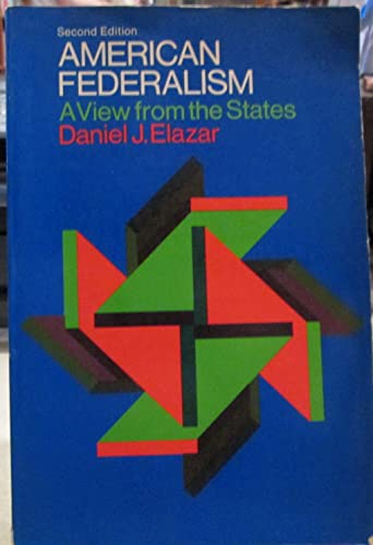 9780690066838: American federalism;: A view from the States by Daniel Judah Elazar (1972-08-01)
