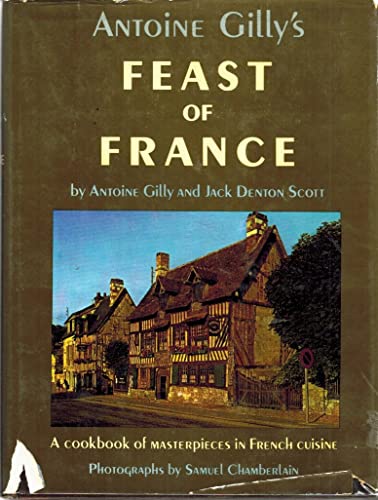 Stock image for Antoine Gilly's Feast of France : A Cookbook of Masterpieces in French Cuisine for sale by Books of the Smoky Mountains