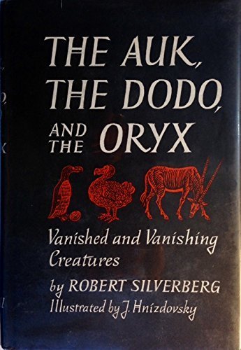 Auk: The Dodo, and the Oryx Vanished and Vanishing Creatures