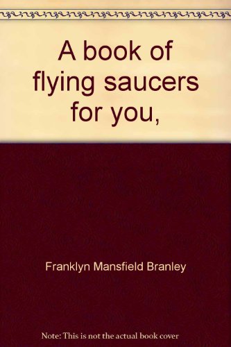 A book of flying saucers for you, (9780690151886) by Branley, Franklyn Mansfield