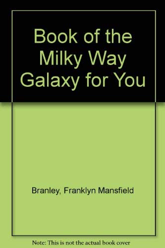 Book of the Milky Way Galaxy for You (9780690153668) by Branley, Franklyn Mansfield